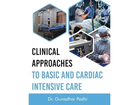 Livro Clinical Approaches to Basic and Cardiac Intensive Care de Dr Gunadhar Padhi (Inglês)