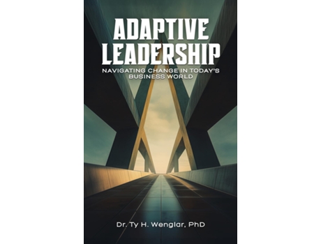 Livro Adaptive Leadership Navigating Change in Todays Business World de Dr Ty H Wenglar (Inglês)