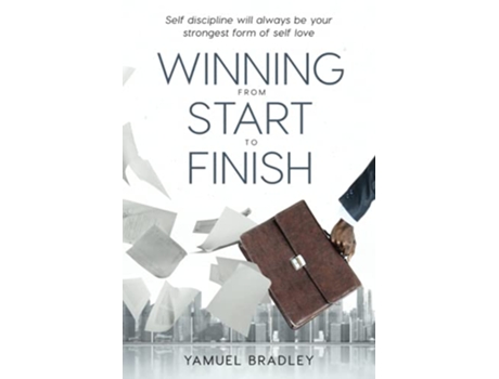 Livro Winning From Start to Finish Self Discipline Will Always Be Your Strongest Form Of Self Love de Yamuel Bradley (Inglês)