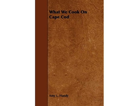 Livro What We Cook on Cape Cod de Amy Littlefield Handy (Inglês)