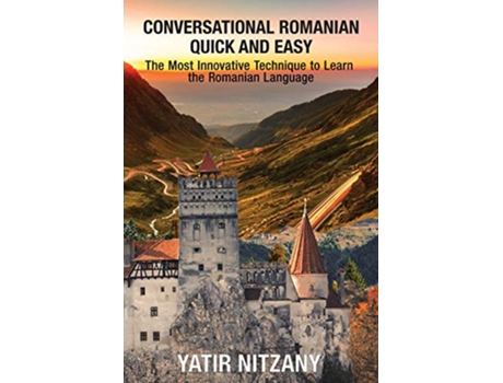 Livro Conversational Romanian Quick and Easy The Most Innovative Technique to Learn the Romanian Language de Yatir Nitzany (Inglês)