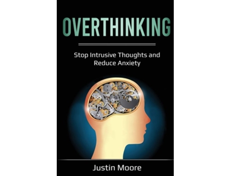 Livro Overthinking Stop Intrusive Thoughts And Reduce Anxiety De Justin Moore (inglês)