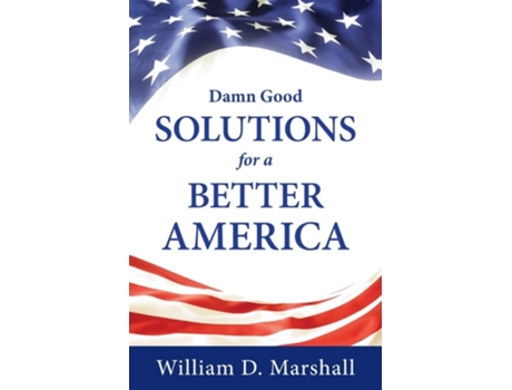 Livro Damn Good Solutions For A Better America De William D Marshall (inglês)