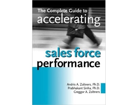 Livro The Complete Guide to Accelerating Sales Force Performance de Andris A Zoltners Prabhakant Sinha Greggor A Zoltners (Inglês)
