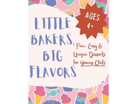 Livro Little Bakers, Big Flavors Fun, Easy amp Unique Desserts for Young Chefs de Alisha Kapani (Inglês)