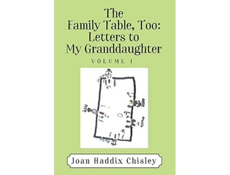 Livro The Family Table, Too Letters To My Granddaughter Volume I De Joan Haddix Chisley (inglês)