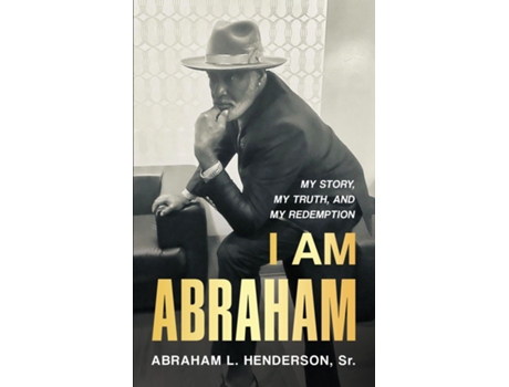 Livro I Am Abraham My Story, My Truth, Amp My Redemption De Henderson, Abraham Et Al. (inglês)