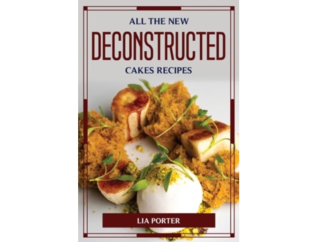 Livro All The New Deconstructed Cakes Recipes De Lia Porter (inglês)