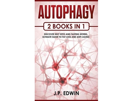 Livro Autophagy 2 Books In 1 - Discover Why Keto And Fasting Works, Ultimate Guide To Fat Loss And Anti-aging De J P Edwin (inglês)