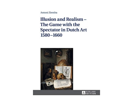 Livro Illusion and Realism – The Game with the Spectator in Dutch Art 1580–1660 de Antoni Ziemba (Inglês - Capa Dura)