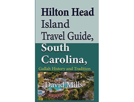 Livro Hilton Head Island Travel Guide South Carolina USA Gullah History and Tradition de David Mills (Inglês)