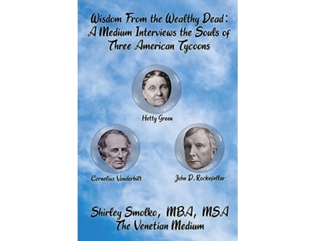 Livro Wisdom From the Wealthy Dead A Medium Interviews the Souls of Three American Tycoons de Shirley Ann Smolko (Inglês)