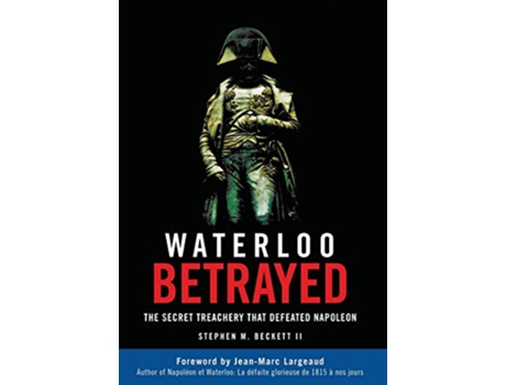 Livro Waterloo Betrayed The Secret Treachery That Defeated Napoleon de Stephen M Beckett (Inglês)