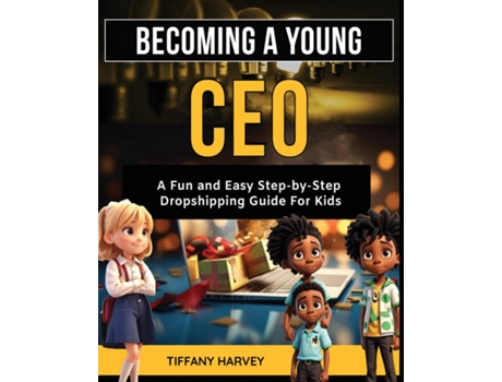 Livro Becoming A Young CEO A Fun and Easy Step-By-Step Dropshipping Guide for Kids de Tiffany Harvey (Inglês)