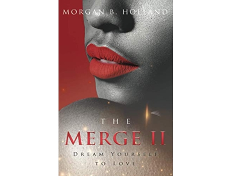 Livro The Merge II Dream Yourself to Love de Morgan B Holland (Inglês)