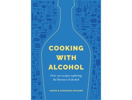 Livro Cooking with Alcohol de Aaron Rickard and Susannah Rickard (Inglês - Capa Dura)