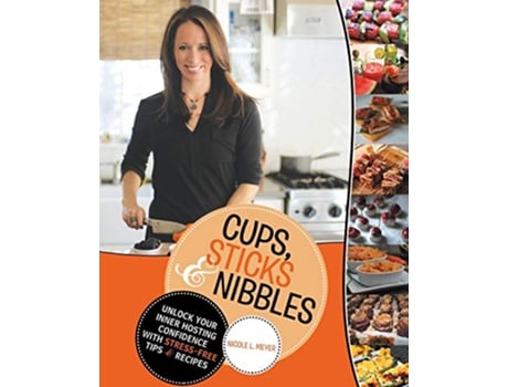 Livro Cups Sticks Nibbles Unlock Your Inner Hosting Confidence with StressFree Tips Recipes de Nicole L Meyer (Inglês)