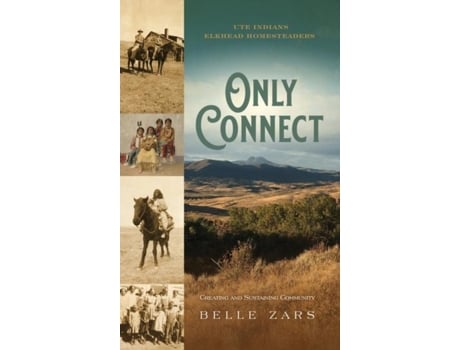 Livro Only Connect Ute Indians/elkhead Homesteaders Creating And Sustaining Community De Belle Zars (inglês)