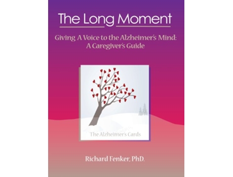 Livro The Long Moment Giving a Voice to the Alzheimers Mind A Caregivers Guide de Richard Mathes Fenker (Inglês)