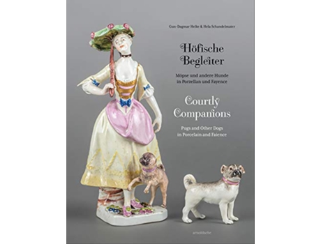 Livro Courtly Companions Pugs and Other Dogs in Porcelain and Faience English and German Edition de GunDagmar Helke Hela Schandelmaier (Inglês)