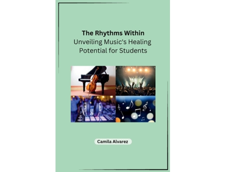 Livro The Rhythms Within Unveiling Musics Healing Potential for Students de Camila Alvarez (Inglês)