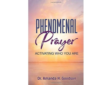 Livro Phenomenal Prayer Activating who you are de Dr Amanda H Goodson (Inglês)