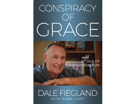Livro Conspiracy Of Grace A Wild Tale Of Transformation De Dale Fiegland E Robbi Cary (inglês)