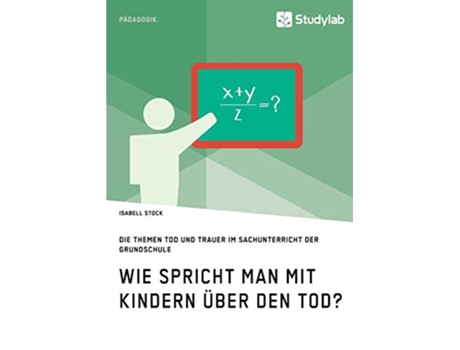 Livro Wie spricht man mit Kindern über den Tod Die Themen Tod und Trauer im Sachunterricht der Grundschule German Edition de Isabell Stock (Alemão)