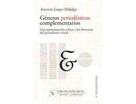 Livro Géneros Periodísticos Complementarios : Una Aproximación Crítica A Los Formatos Del Periodismo Visual de Antonio López Hidalgo (Espanhol)