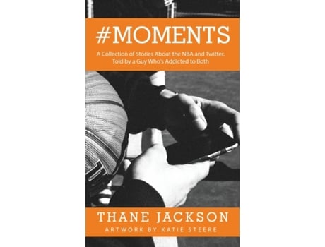 Livro #Moments: A Collection of Stories About the NBA and Twitter, Told by a Guy Who's Addicted to Both Thane Jackson (Inglês)
