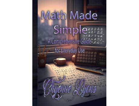 Livro Math Made Simple A Comprehensive Guide for Everyday Use de Chyenne Lyons (Inglês)