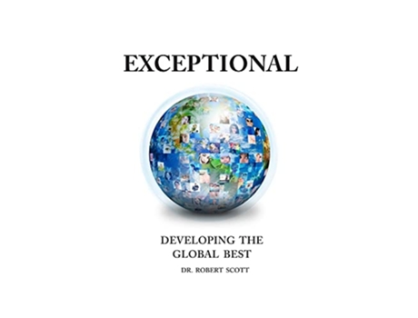 Livro EXCEPTIONAL DEVELOPING THE GLOBAL BEST de Dr Robert Scott (Inglês)