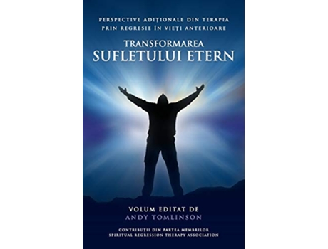 Livro Transformarea sufletului etern Perspective adi?ionale din terapia prin regresie în vie?i anterioare Romanian Edition de Andy Tomlinson (Romeno)
