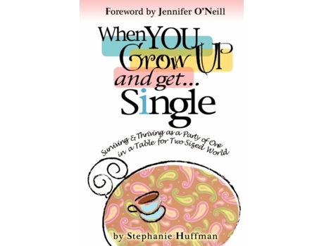 Livro When You Grow Up and Get...Single: Surviving and Thriving as a Party of One in a Table-for-Two-Sized World Stephanie Huffman (Inglês)