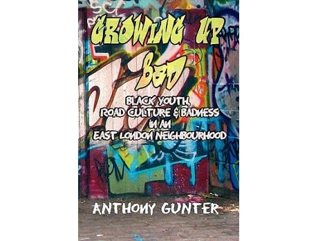 Livro Growing Up Bad Black Youth Road Culture and Badness in an East London Neighbourhood de Anthony Gunter (Inglês)