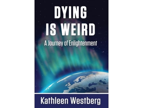 Livro Dying Is Weird - A Journey Of Enlightenment De Kathleen Westberg (inglês)