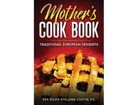 Livro Mothers Cookbook Traditional European Desserts de Rea-Silvia Costin (Inglês)