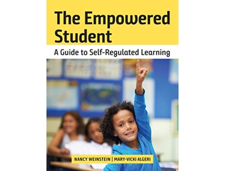 Livro The Empowered Student A Guide to SelfRegulated Learning de Nancy Weinstein MaryVicki Algeri (Inglês)
