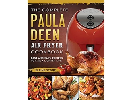 Livro The Complete Paula Deen Air Fryer Cookbook Fast and Easy Recipes to Live a Lighter Life de Elaine Stone (Inglês)