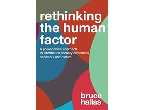 Livro ReThinking The Human Factor A Philosophical Approach to Information Security Awareness Behaviour and Culture de Bruce Hallas (Inglês)