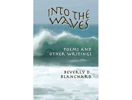 Livro Into The Waves Poems and other writings de Beverly D Blanchard (Inglês)