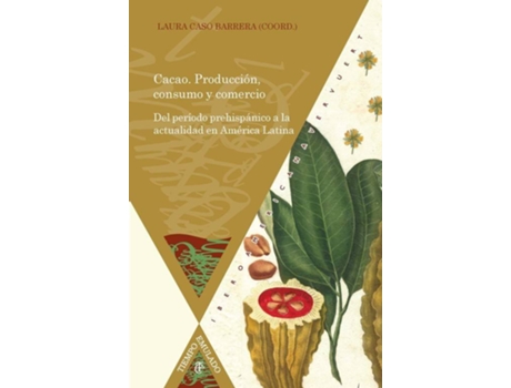 Livro Cacao. Producción, consumo y comercio del período prehispánico a la actualidad en América Latina de Laura Caso Barrera