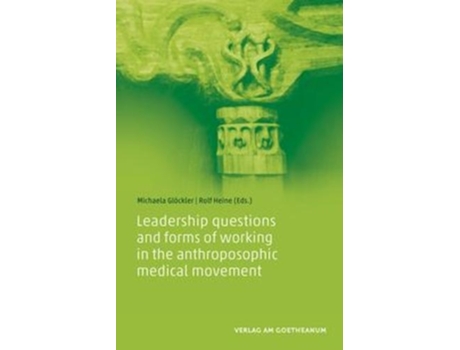 Livro leadership questions and forms of working in the anthroposophic medical movement de michaela gloeckler (inglês)