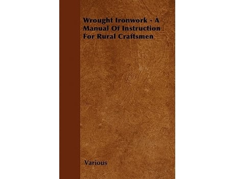 Livro Wrought Ironwork A Manual of Instruction for Rural Craftsmen de Various Authors (Inglês)