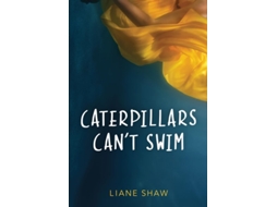 Livro Caterpillars Cant Swim De Liane Shaw (inglês)