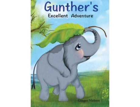 Livro Gunthers Excellent Adventure Gunther Remembers To Help His Friends De Ginger A Nielson (inglês)