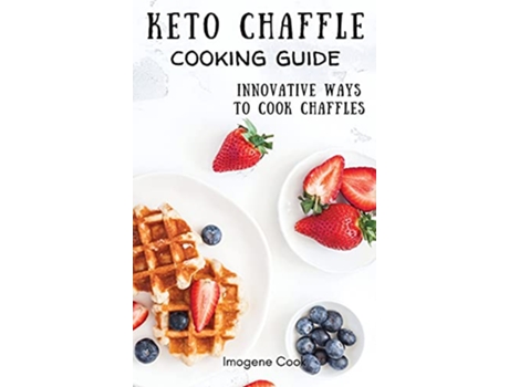Livro Keto Chaffle Cooking Guide Innovative Ways to Cook Chaffles de Imogene Cook (Inglês)