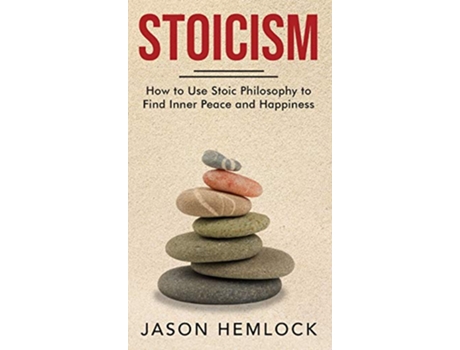 Livro Stoicism How to Use Stoic Philosophy to Find Inner Peace and Happiness de Jason Hemlock (Inglês)