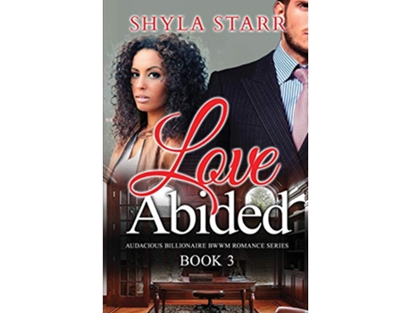 Livro Love Abided Audacious Billionaire BWWM Romance Series Book 3 de Shyla Starr (Inglês)