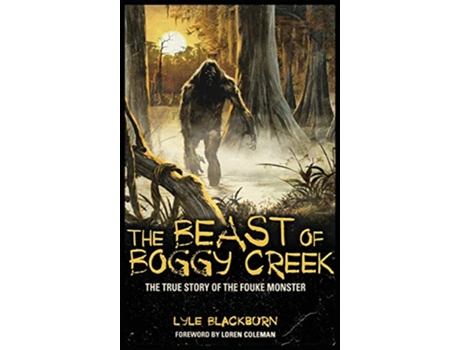 Livro The Beast of Boggy Creek The True Story of the Fouke Monster de Lyle Blackburn (Inglês)